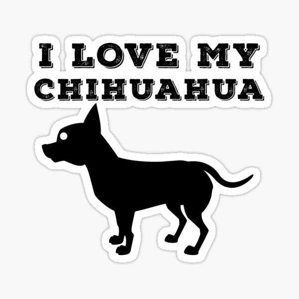 I Love My Chihuahua Dog - Chihuahua Mom - Chihuahua Dad Sticker