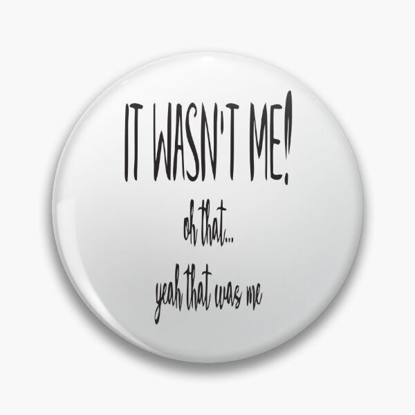 Item preview, IT WASN’T ME by Bruce Ashman Baker designed and sold by Bruce ALMIGHTY Baker.
