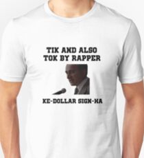 Tik and also Tok by rapper ke-dollar sign-ha Unisex T-Shirt
