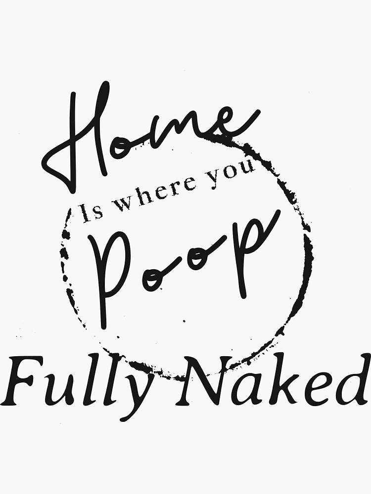 "Home is where you poop" Sticker for Sale by TropTHX Redbubble