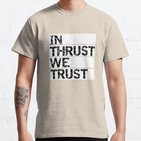 in thrust we trust shirt