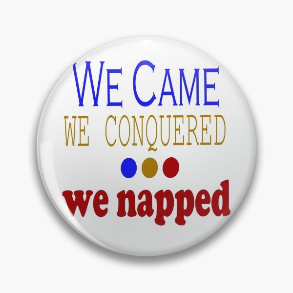 Item preview, We Came, Conquered, Napped (BGR) designed and sold by SamIsWhat8.