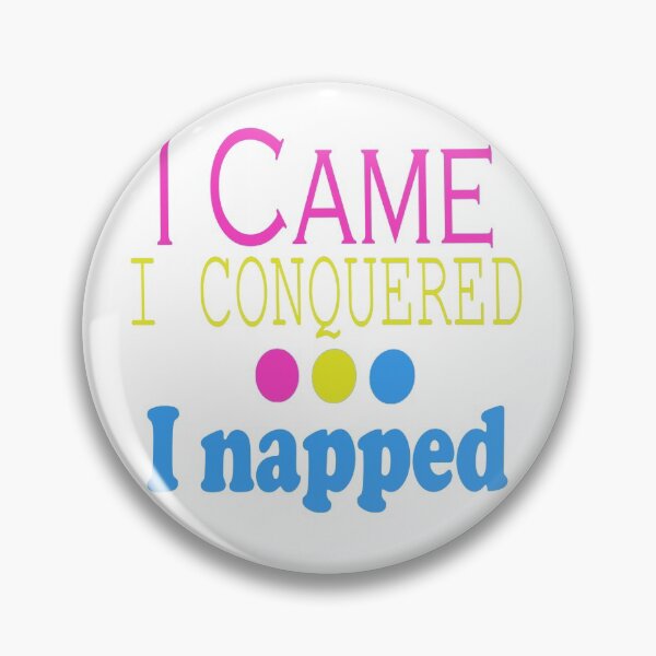 Item preview, I Came, Conquered, Napped (PYB) designed and sold by SamIsWhat8.