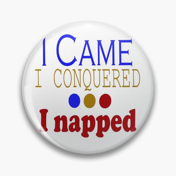Item preview, I Came, Conquered, Napped (BGR) designed and sold by SamIsWhat8.