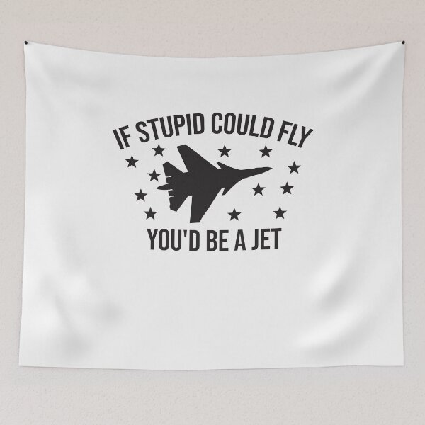 Item preview, If stupid could fly, you would be a jet designed and sold by KElife.