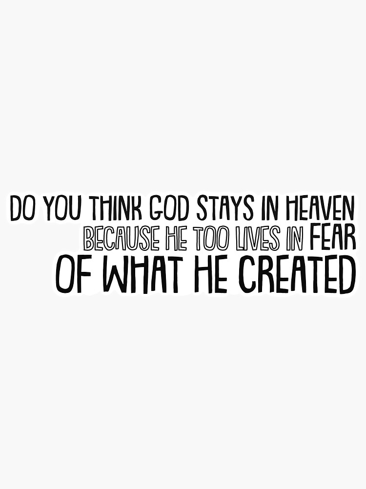 "Do you think god stays in heaven" Sticker for Sale by LaceyOlivia Redbubble