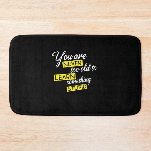 Item preview, You are never too old to learn something stupid designed and sold by KElife.