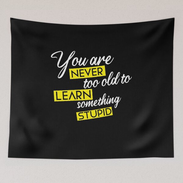 Item preview, You are never too old to learn something stupid designed and sold by KElife.