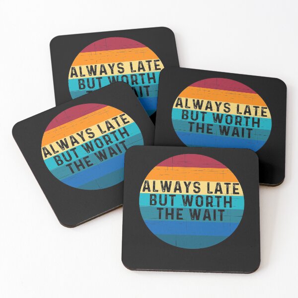 Item preview, Always Late But Worth The Wait designed and sold by Echo Dusk.