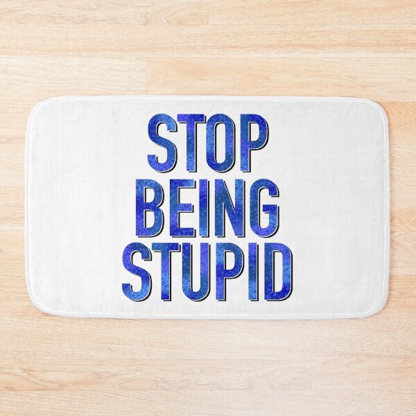 Item preview, Stop Being Stupid designed and sold by Kristys-Chaos.