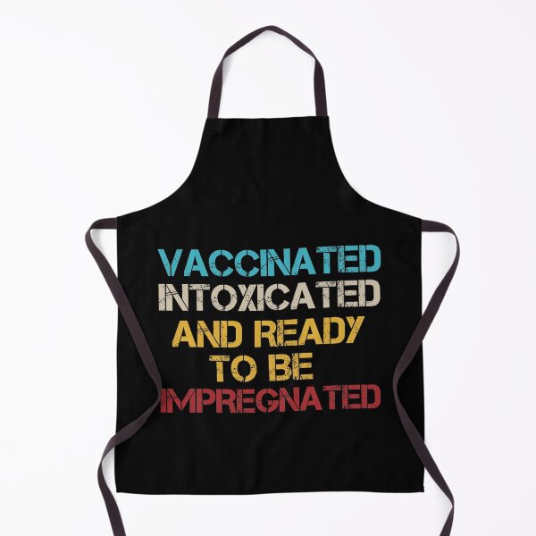 Item preview, Vaccinated Intoxicated And Ready To Be Impregnated designed and sold by AllPerfect.