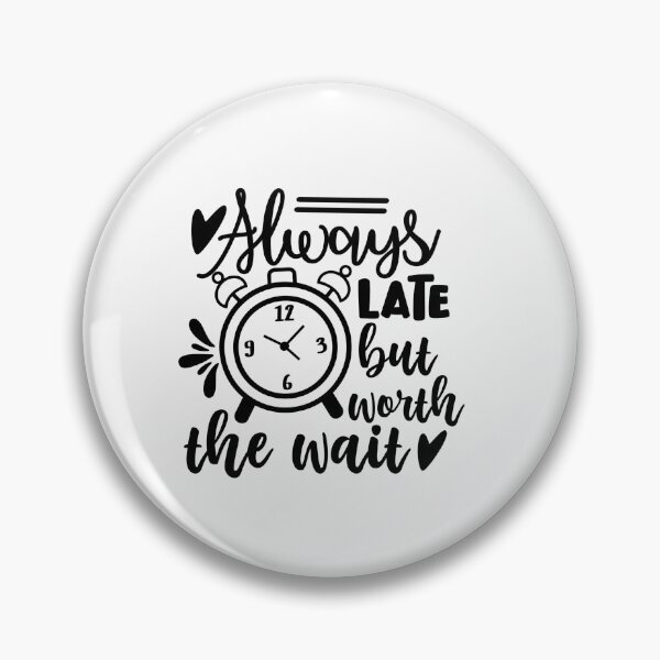 Item preview, Always late but worth the wait designed and sold by SasKloset.