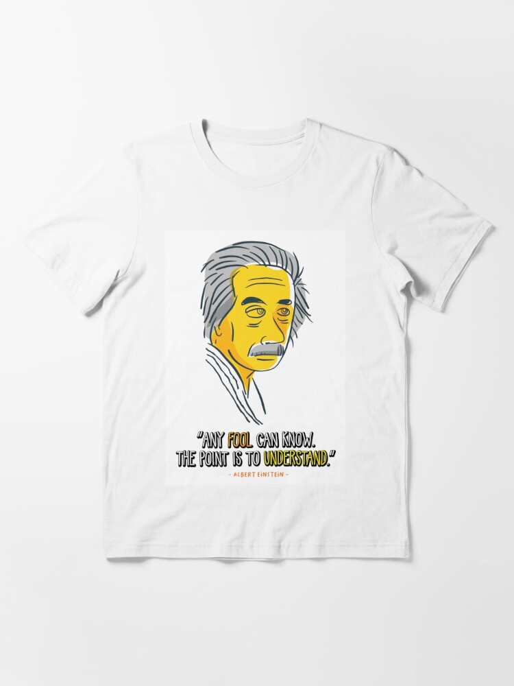 T Shirt Citations D Albert Einstein N Importe Quel Imbecile Peut Le Savoir Le But Est De Comprendre Par Militzaniven Redbubble