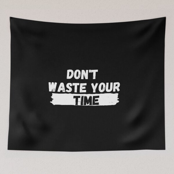Item preview, Don't Waste Your Time designed and sold by Hab2.