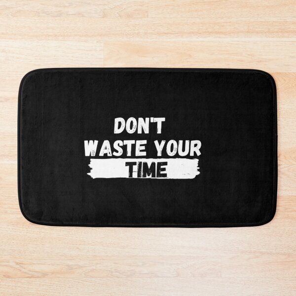 Item preview, Don't Waste Your Time designed and sold by Hab2.