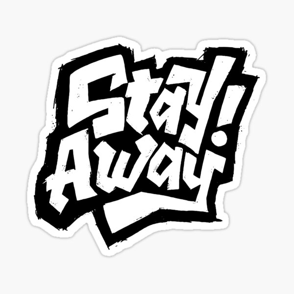 Stay Away Sticker