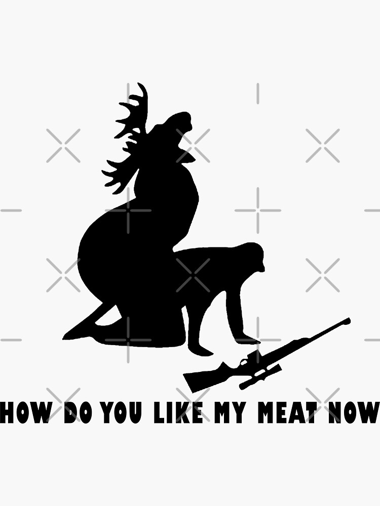 how-do-you-like-my-meat-now-sticker-for-sale-by-unionpride-redbubble