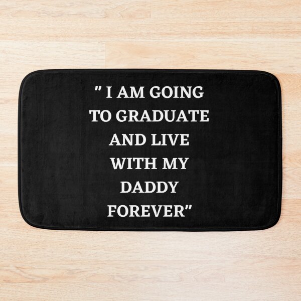 Item preview, I AM GOING TO GRADUATE AND LIVE WITH MY DADDY FOREVER designed and sold by POPLIN ⭐ ⭐ ⭐ ⭐ ⭐.