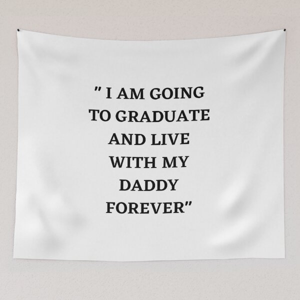 Item preview, " I AM GOING TO GRADUATE AND LIVE WITH MY DADDY FOREVER" designed and sold by POPLIN ⭐ ⭐ ⭐ ⭐ ⭐.