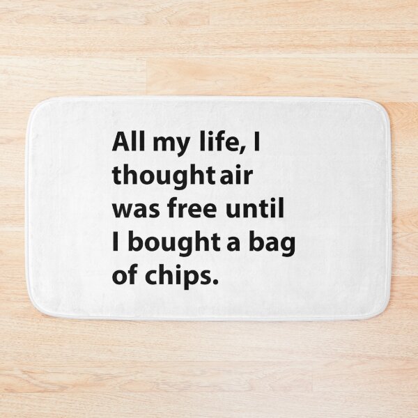 Item preview, All my life, I thought air was free until I bought a bag of chips. designed and sold by JirfHend.