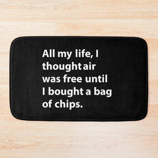 Item preview,  All my life, I thought air was free until I bought a bag of chips. designed and sold by JirfHend.