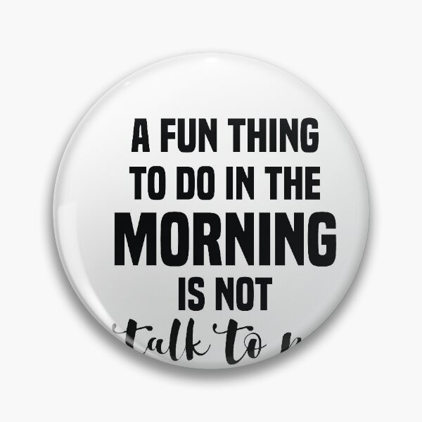 Item preview, A Fun Thing To Do In the Morning Is Not Talk To Me designed and sold by Limaa.