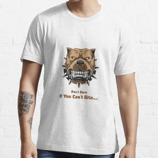 dont bark if you cant bite shirt