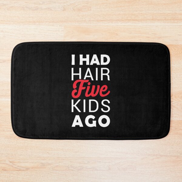 Item preview, I Had Hair Five Kids Ago designed and sold by T-shirt For You.