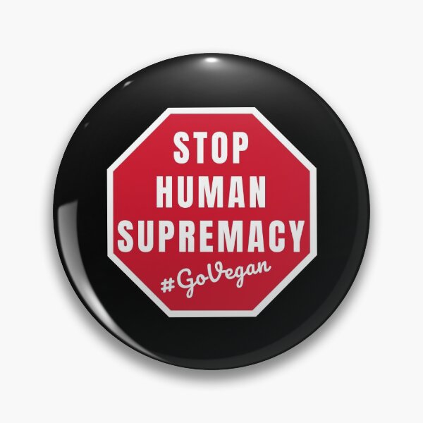 Item preview, Stop Human Supremacy Go Vegan | Animal Rights | Veganism | Activism designed and sold by EarlessPierre.