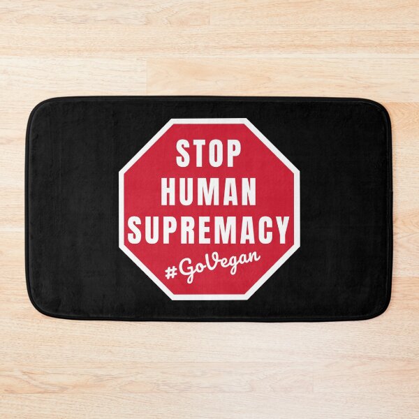 Item preview, Stop Human Supremacy Go Vegan | Animal Rights | Veganism | Activism designed and sold by EarlessPierre.