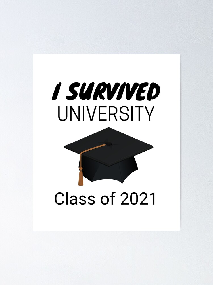 I Survived University Class of 2021, Graduation" Poster for Sale by JRice66 | Redbubble I Survived University Class of 2021, Graduation" Poster for Sale by JRice66 | Redbubble