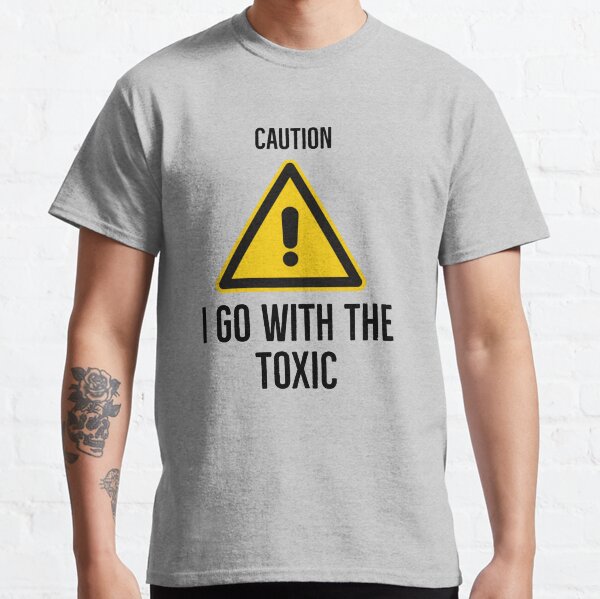 Cuidado ando con la tóxica Classic T-Shirt