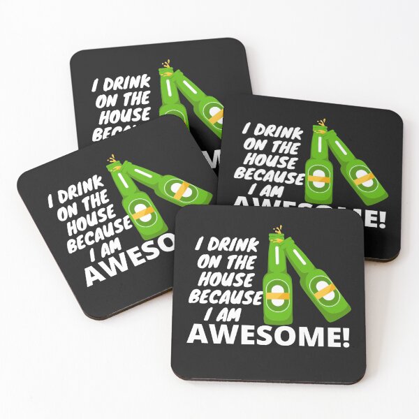 Item preview, I DRINK ON THE HOUSE BECAUSE I AM AWESOME! designed and sold by CRUISOME.