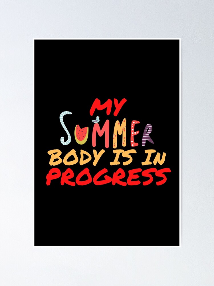 "My summer body is in progress" Poster for Sale by PeaceyArt Redbubble