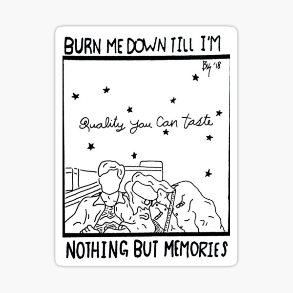 burn-me-down-sticker-for-sale-by-besideyountime-redbubble