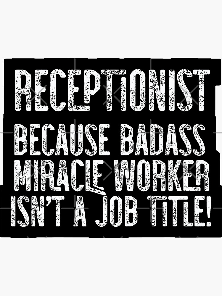 Receptionist Because Badass Miracle Worker Isnt A Job Title Sticker