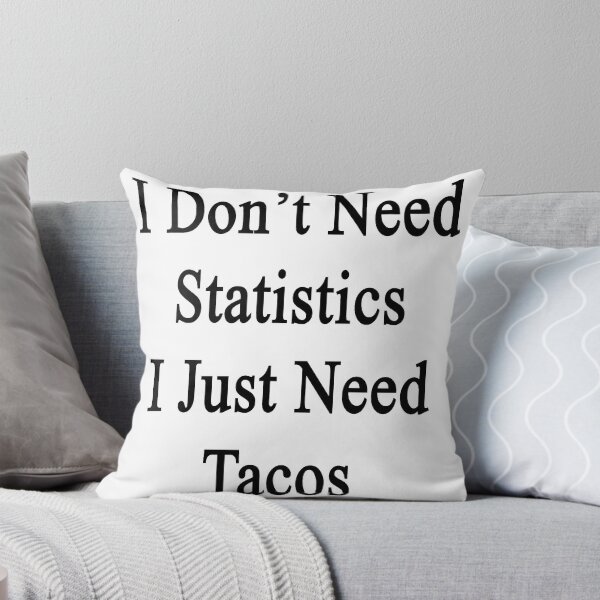 Item preview, I Don't Need Statistics I Just Need Tacos  designed and sold by supernova23.