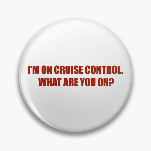 Item preview, I'M ON CRUISE CONTROL. WHAT ARE YOU ON? designed and sold by CazDPhotos.