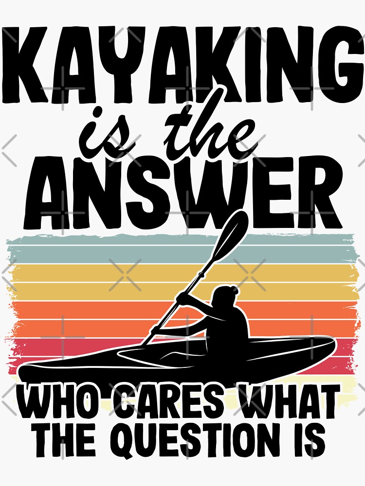 Kayaking Is The Answer Kayak Funny Kayaker Gifts Sticker by Stronzi