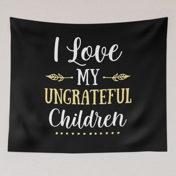 Item preview, I Love My Ungrateful Children designed and sold by jmtees6.