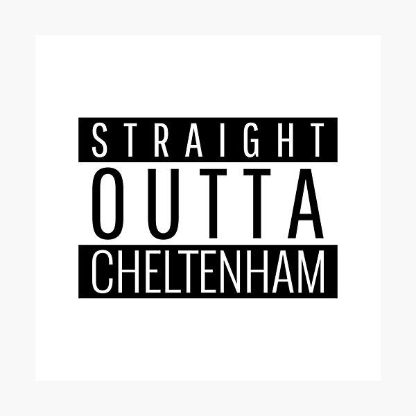 Straight Outta Cheltenham Gloucestershire Photographic Print
