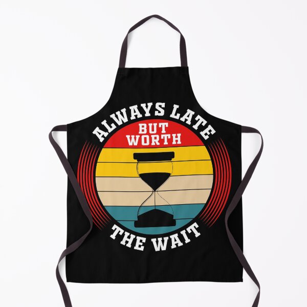 Item preview, Always Late But Worth The Wait designed and sold by Topstation.