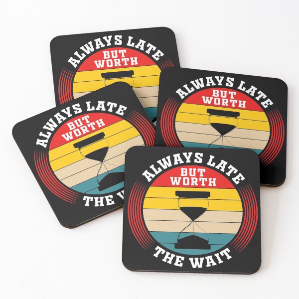 Item preview, Always Late But Worth The Wait designed and sold by Topstation.