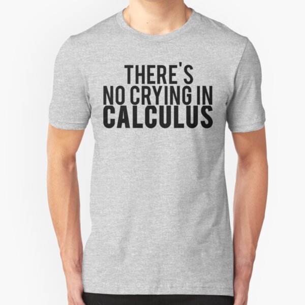There's No Crying In Calculus Slim Fit T-Shirt