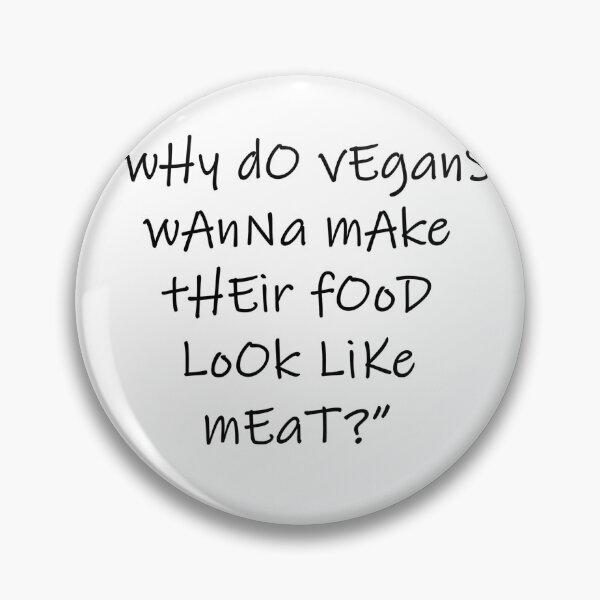 Item preview, “wHy dO vEganS wAnNa mAke tHEir fOoD LoOk LiKe mEaT?” designed and sold by katydubu.