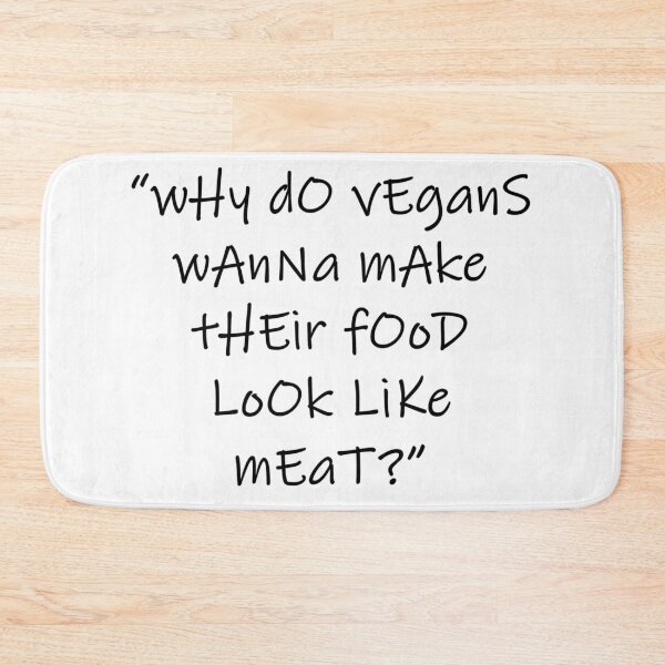 Item preview, “wHy dO vEganS wAnNa mAke tHEir fOoD LoOk LiKe mEaT?” designed and sold by katydubu.