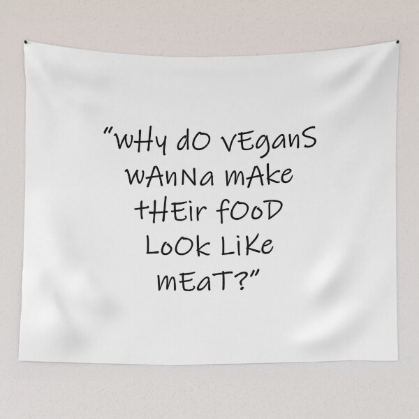 Item preview, “wHy dO vEganS wAnNa mAke tHEir fOoD LoOk LiKe mEaT?” designed and sold by katydubu.