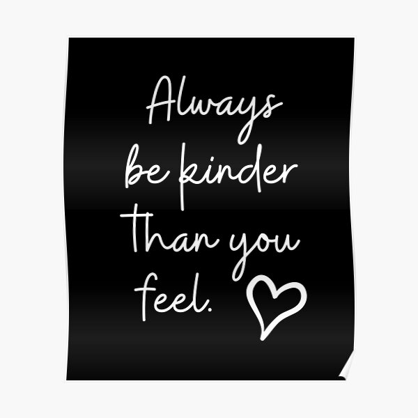 "Always be kinder than you feel. Hand drawn heart. Handwritten script