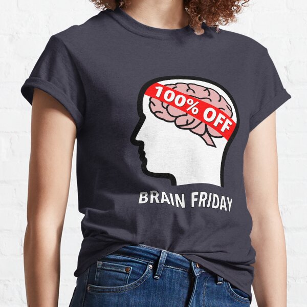Brain Friday - 100% Off Classic T-Shirt