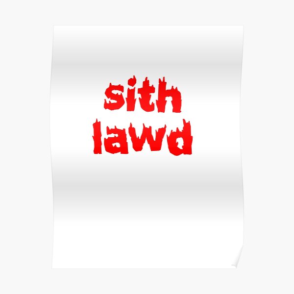 Sith Lawd Poster For Sale By Thes3nate Redbubble